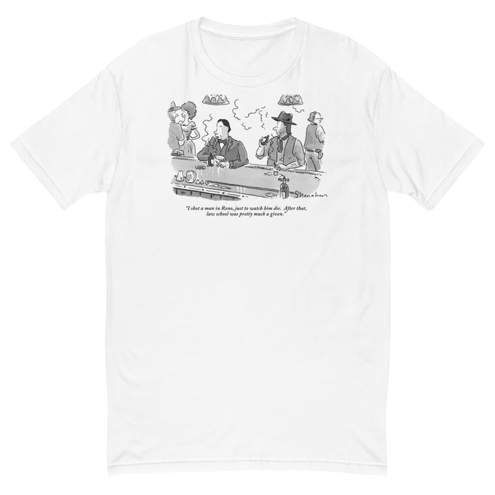 "I shot a man in Reno, just to watch him die. After that, law school was pretty much a given."(Western saloon scene with a lawyer talking to cowboy at bar.) t-shirt