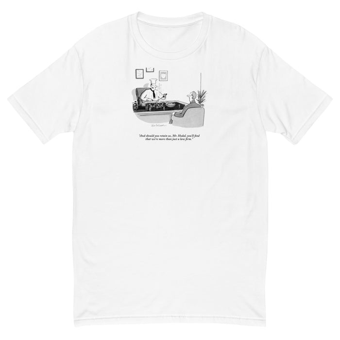 "And should you retain us, Mr. Hodal, you'll find that we're more than just a law firm."(Executive in chef's uniform, cooking on top of desk.) t-shirt
