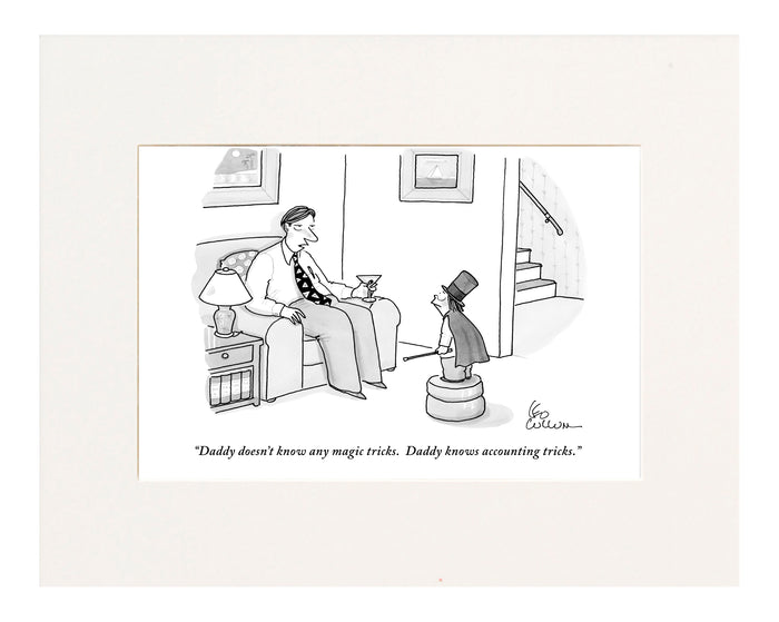 "Daddy doesn't know any magic tricks. Daddy knows accounting tricks." (Father talking to son dressed in a magician's costume.)