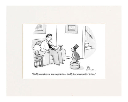 "Daddy doesn't know any magic tricks. Daddy knows accounting tricks." (Father talking to son dressed in a magician's costume.)