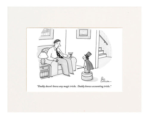 "Daddy doesn't know any magic tricks. Daddy knows accounting tricks." (Father talking to son dressed in a magician's costume.)