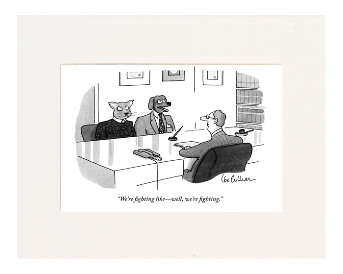 "We're fighting like well, we're fighting." (Couple seeing marriage counselor; husband is a dog, wife is a cat.)