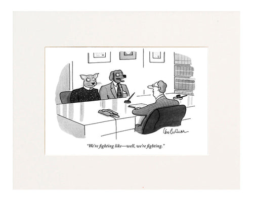 "We're fighting like well, we're fighting." (Couple seeing marriage counselor; husband is a dog, wife is a cat.)