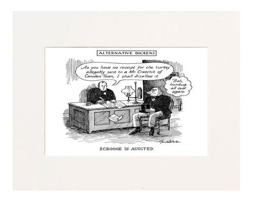 Alternative Dickens Scrooge Is Audited. Auditor: "As you have no receipt for the turkey allegedly sent to a Mr. Cratchit of Camden Town, I shall disallow it." Scrooge (thinking to himself): "Bah, humbug all over again."