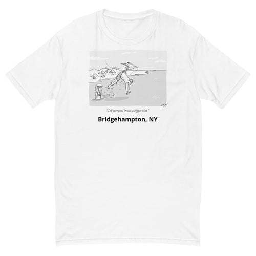 Tell everyone it was a bigger bird t-shirt