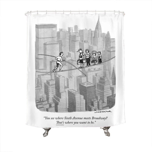 That's Where You Want to Be Shower Curtain